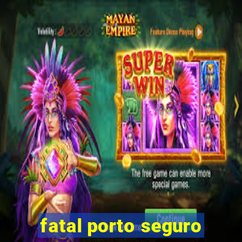 fatal porto seguro