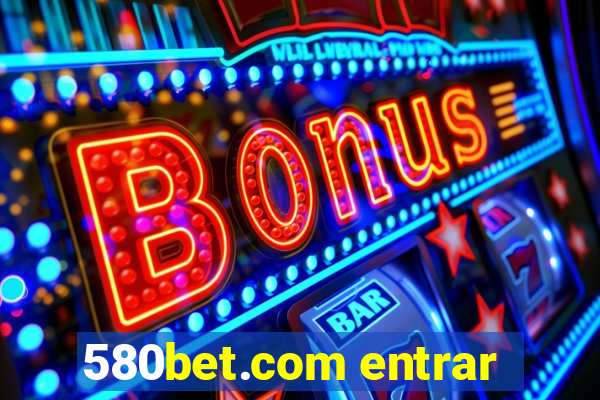 580bet.com entrar