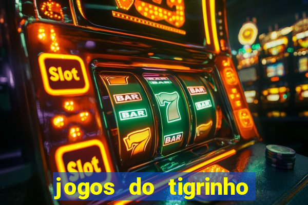 jogos do tigrinho que da bonus no cadastro