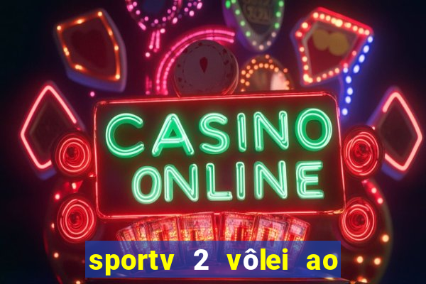 sportv 2 vôlei ao vivo online grátis