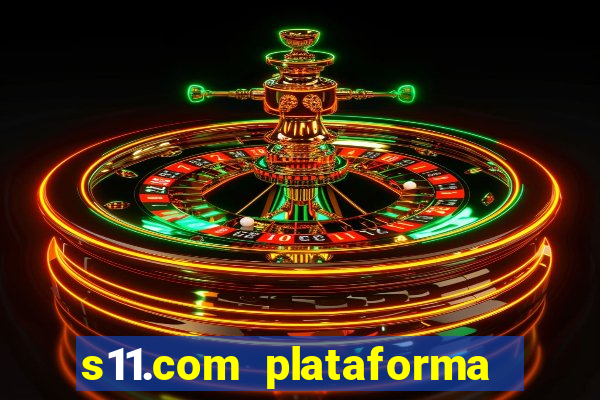 s11.com plataforma de jogos