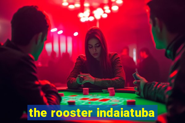 the rooster indaiatuba