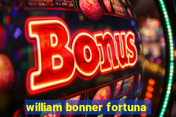 william bonner fortuna