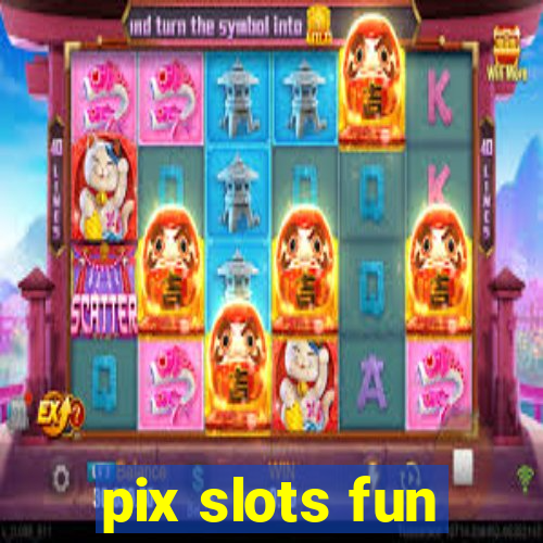 pix slots fun