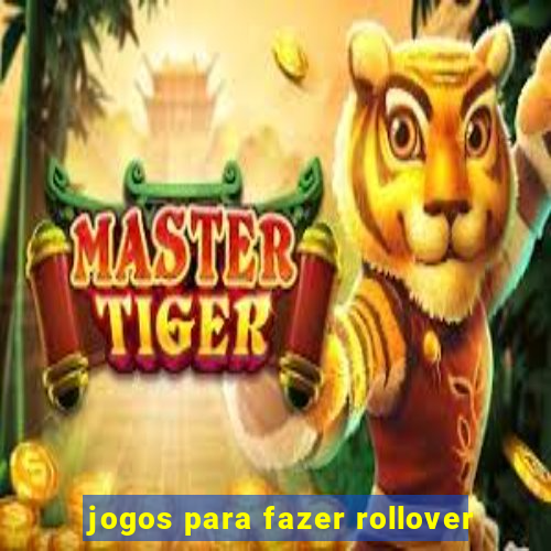 jogos para fazer rollover