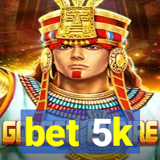 bet 5k