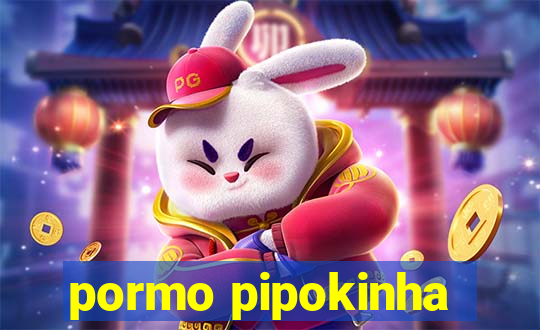 pormo pipokinha