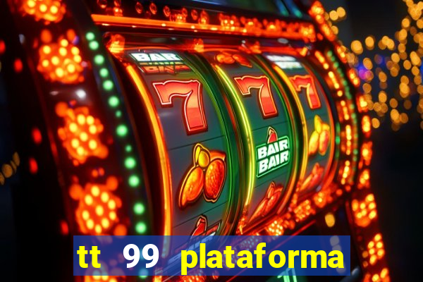 tt 99 plataforma de jogos