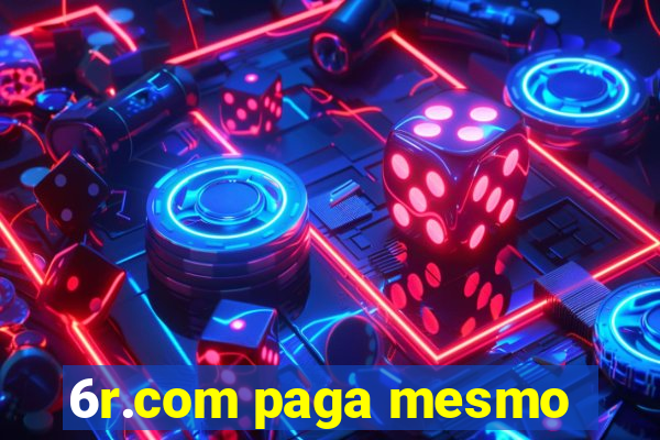 6r.com paga mesmo