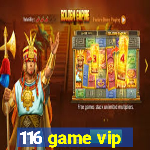 116 game vip