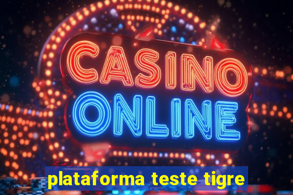 plataforma teste tigre