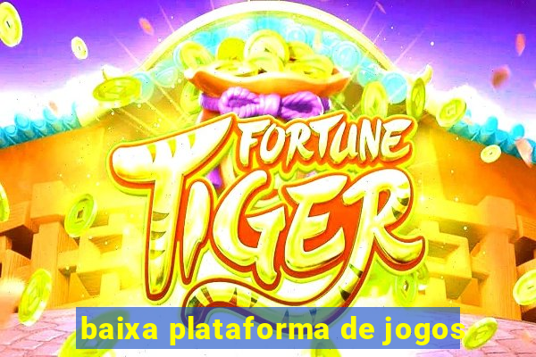 baixa plataforma de jogos