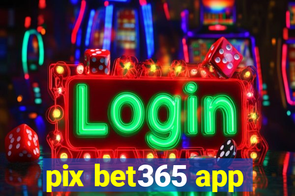 pix bet365 app