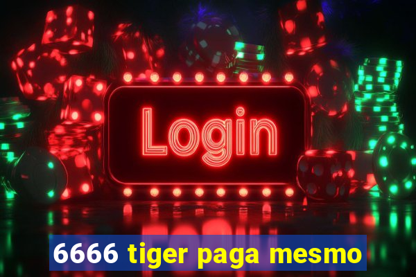 6666 tiger paga mesmo