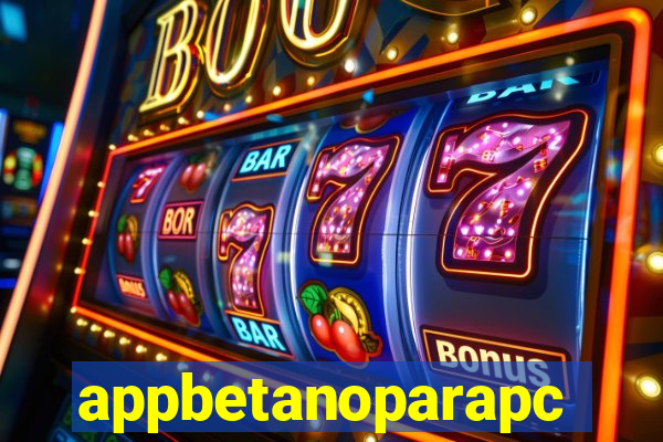 appbetanoparapc