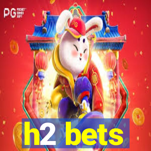 h2 bets