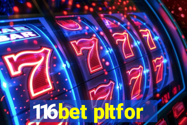 116bet pltfor