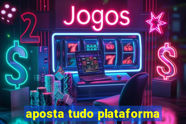 aposta tudo plataforma