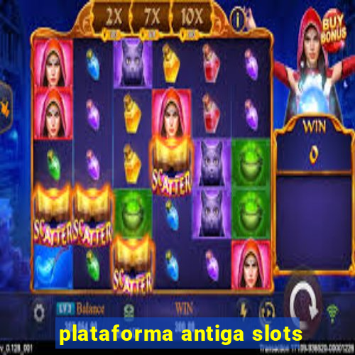 plataforma antiga slots