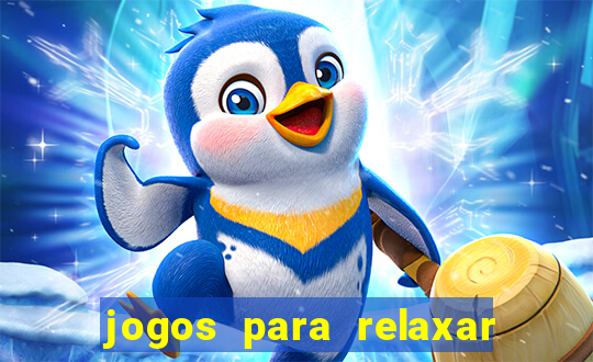 jogos para relaxar a mente