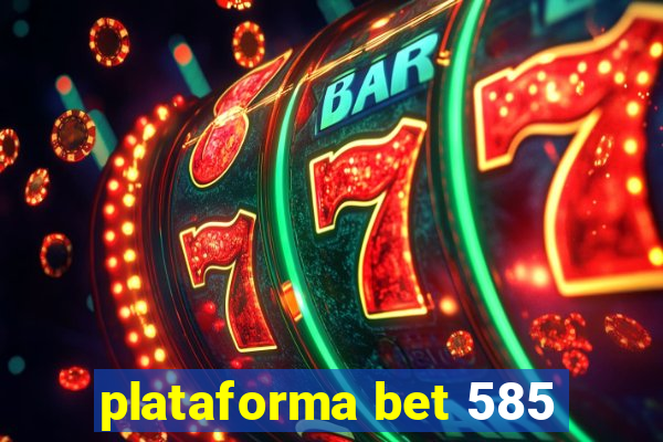 plataforma bet 585