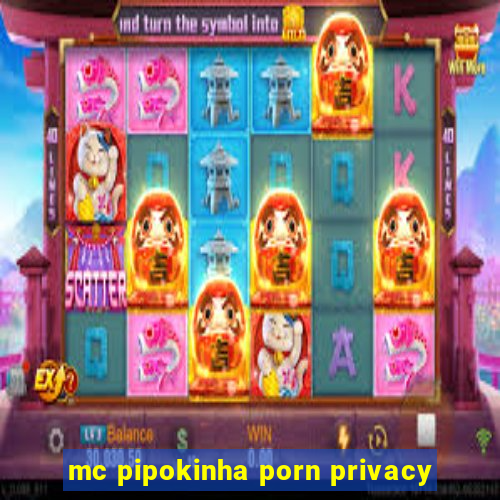 mc pipokinha porn privacy