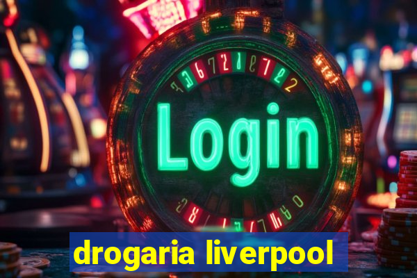 drogaria liverpool