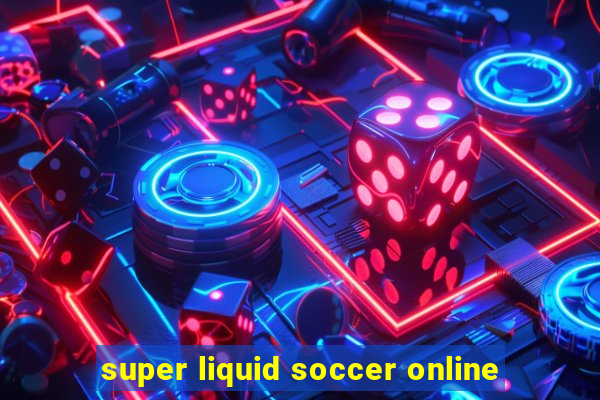 super liquid soccer online