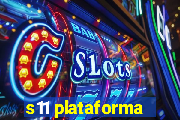 s11 plataforma