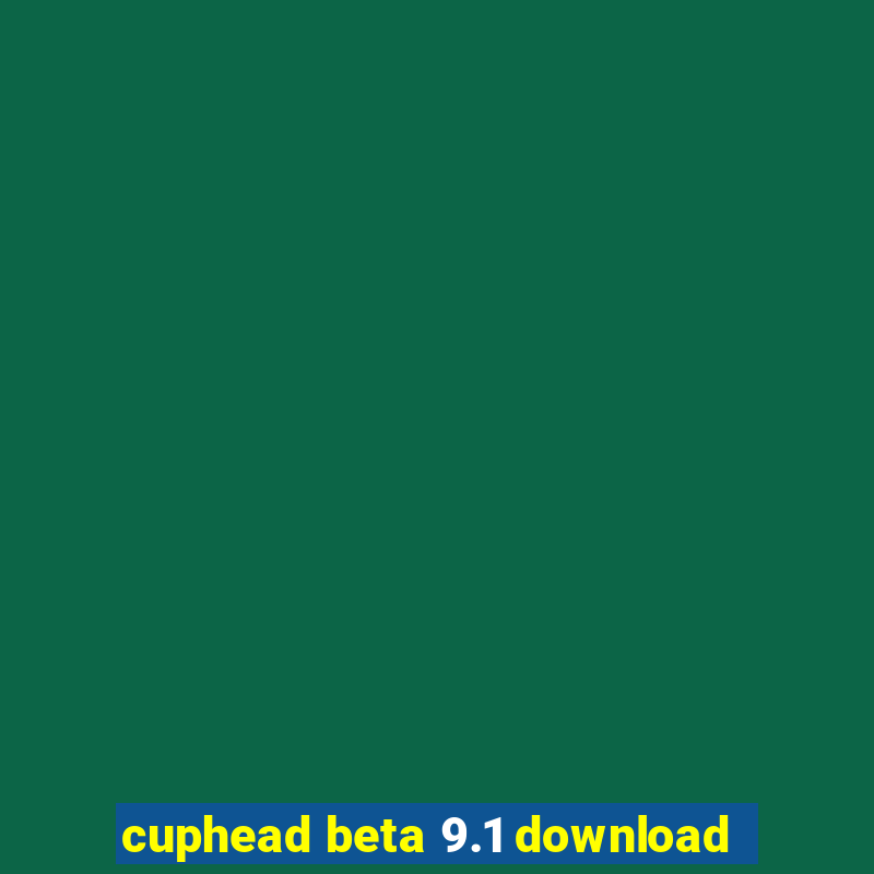 cuphead beta 9.1 download