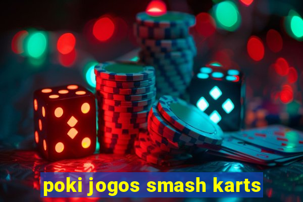 poki jogos smash karts