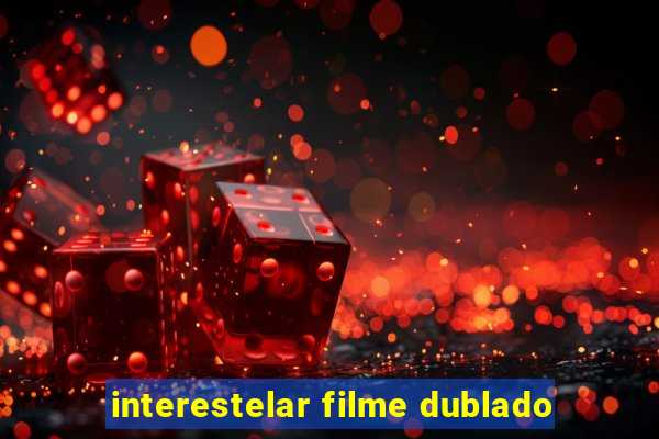 interestelar filme dublado