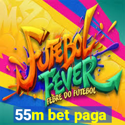 55m bet paga