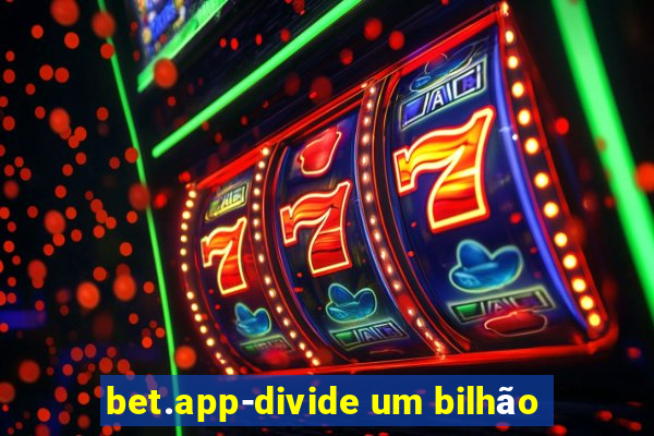 bet.app-divide um bilhão