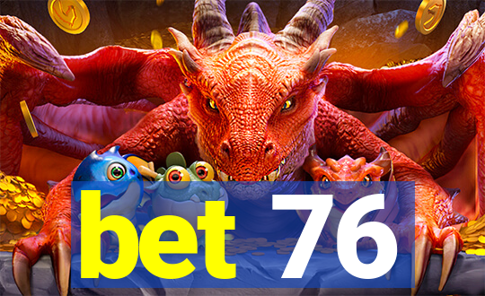 bet 76