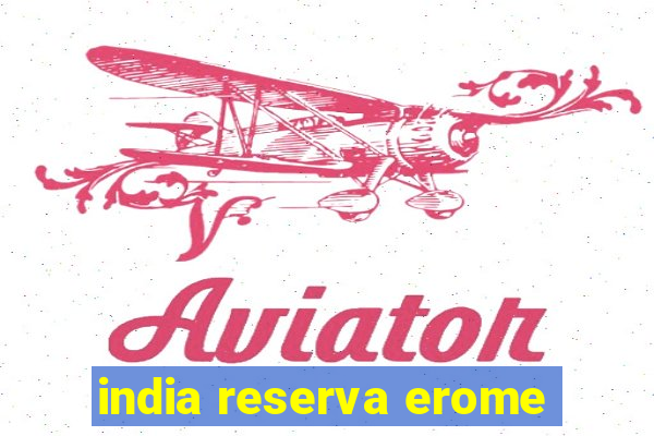 india reserva erome