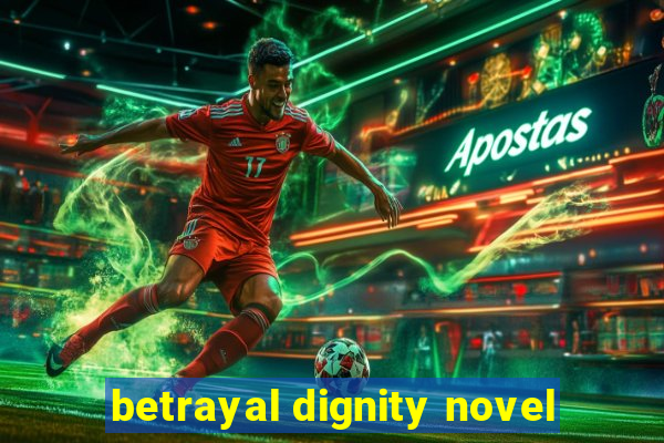 betrayal dignity novel