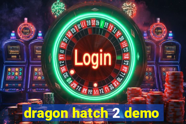 dragon hatch 2 demo