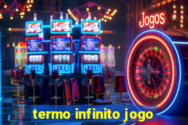 termo infinito jogo