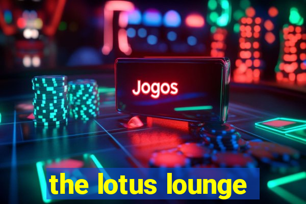 the lotus lounge