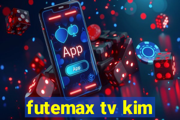 futemax tv kim