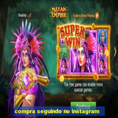 compra seguindo no instagram