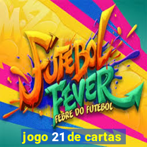 jogo 21 de cartas