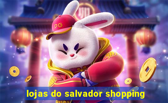 lojas do salvador shopping