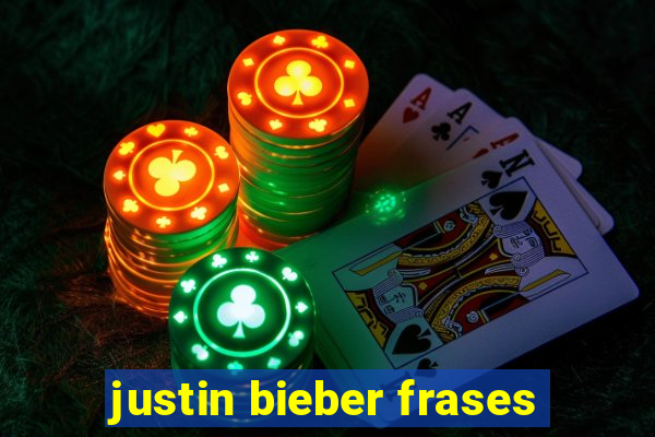 justin bieber frases