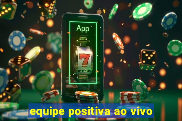 equipe positiva ao vivo