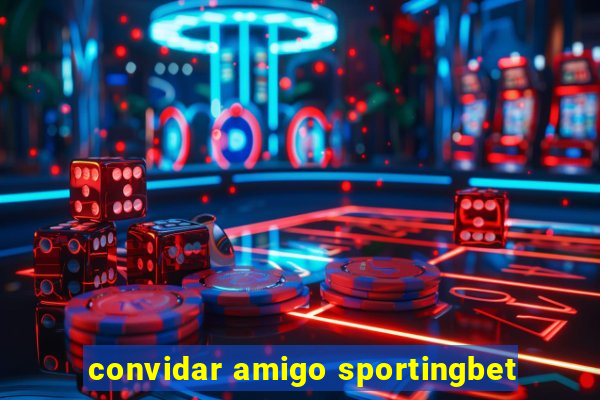 convidar amigo sportingbet