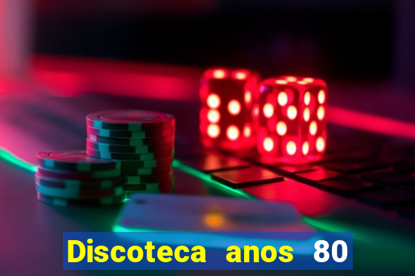 Discoteca anos 80 internacional sua musica