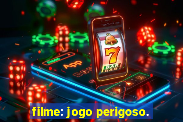 filme: jogo perigoso.