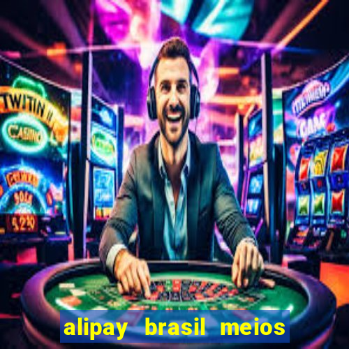 alipay brasil meios de pagamento ltda